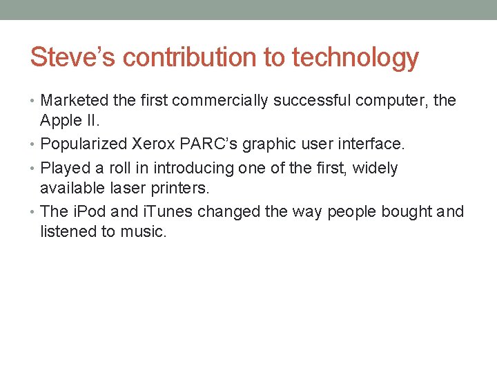 Steve’s contribution to technology • Marketed the first commercially successful computer, the Apple II.