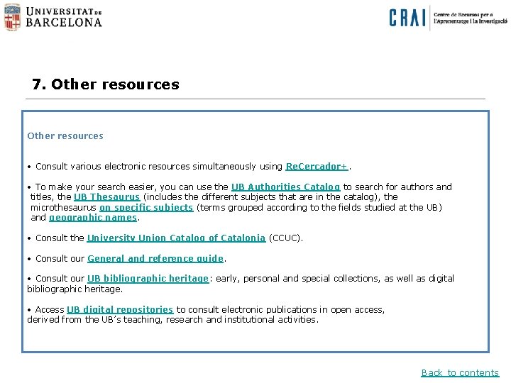 7. Other resources • Consult various electronic resources simultaneously using Re. Cercador+. • To