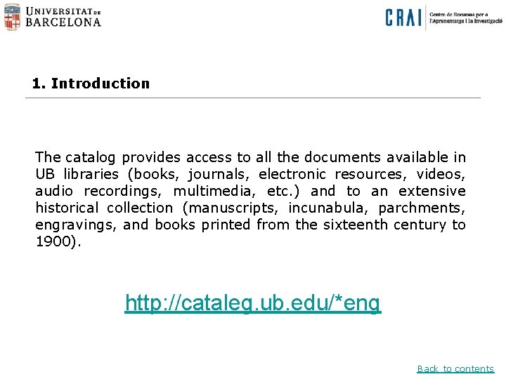 1. Introduction The catalog provides access to all the documents available in UB libraries
