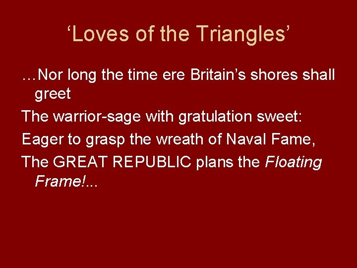 ‘Loves of the Triangles’ …Nor long the time ere Britain’s shores shall greet The