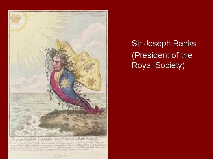 Sir Joseph Banks (President of the Royal Society) 