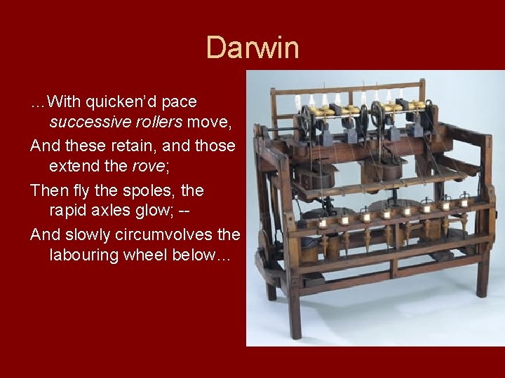 Darwin …With quicken’d pace successive rollers move, And these retain, and those extend the
