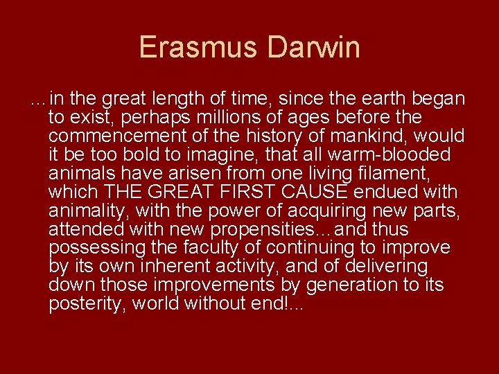 Erasmus Darwin …in the great length of time, since the earth began to exist,