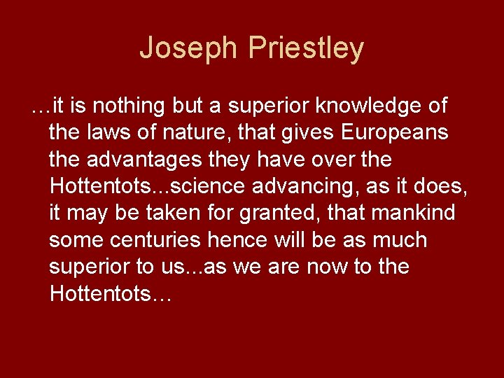 Joseph Priestley …it is nothing but a superior knowledge of the laws of nature,