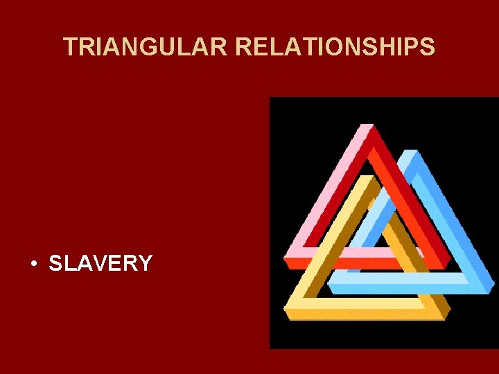 TRIANGULAR RELATIONSHIPS • SLAVERY 