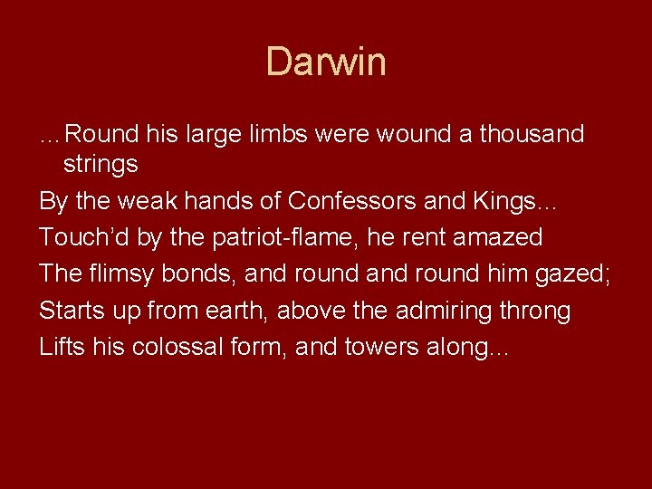 Darwin …Round his large limbs were wound a thousand strings By the weak hands