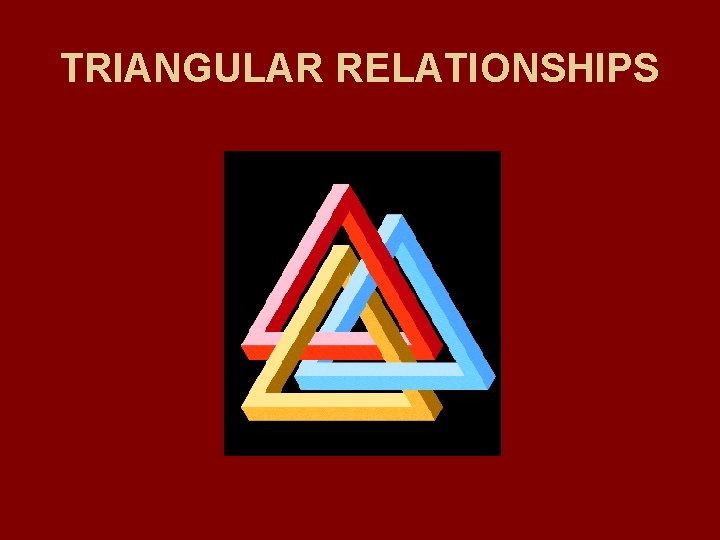 TRIANGULAR RELATIONSHIPS 