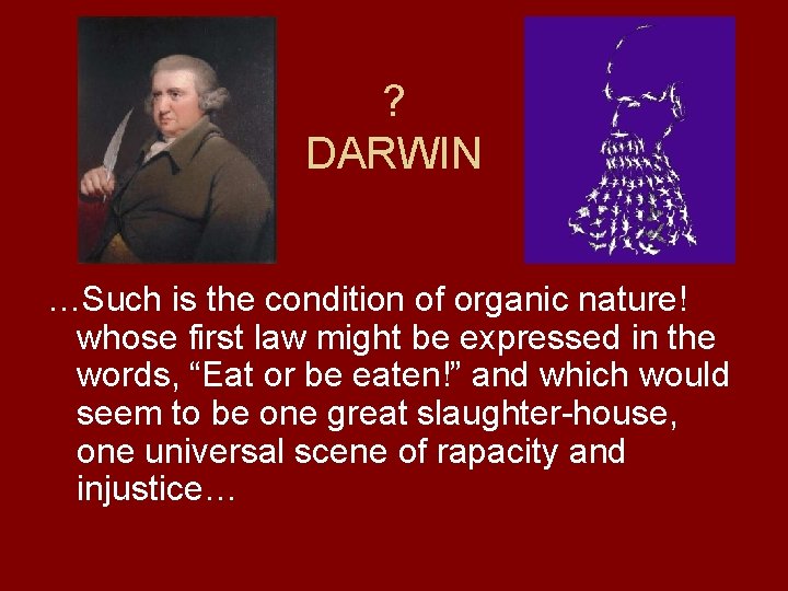 ? DARWIN …Such is the condition of organic nature! whose first law might be