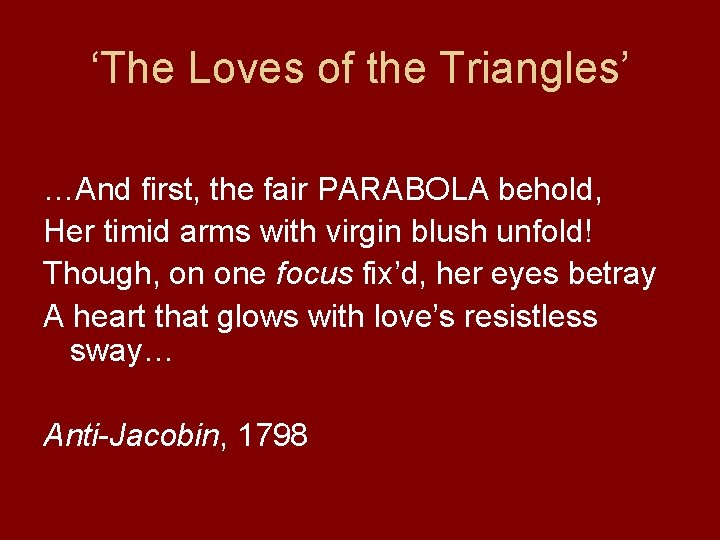 ‘The Loves of the Triangles’ …And first, the fair PARABOLA behold, Her timid arms