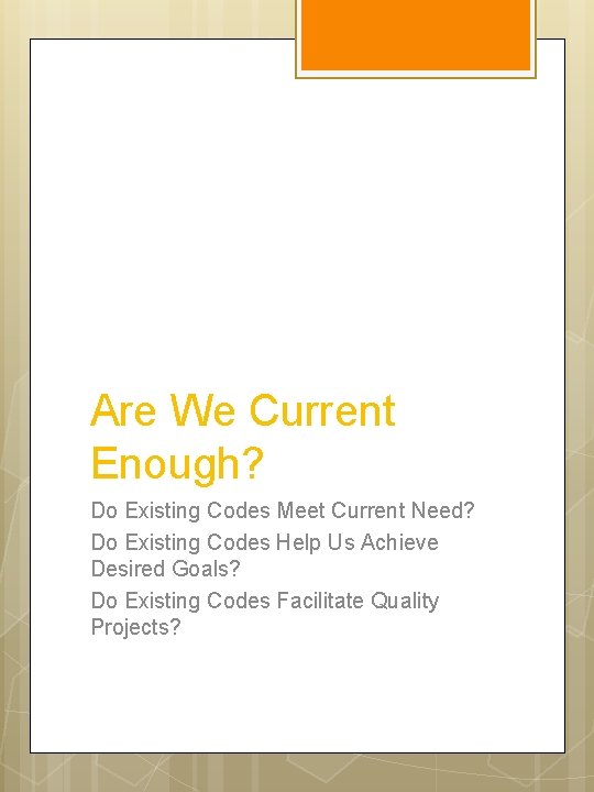 Are We Current Enough? Do Existing Codes Meet Current Need? Do Existing Codes Help