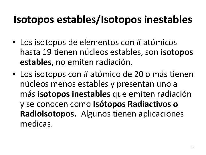 Isotopos estables/Isotopos inestables • Los isotopos de elementos con # atómicos hasta 19 tienen
