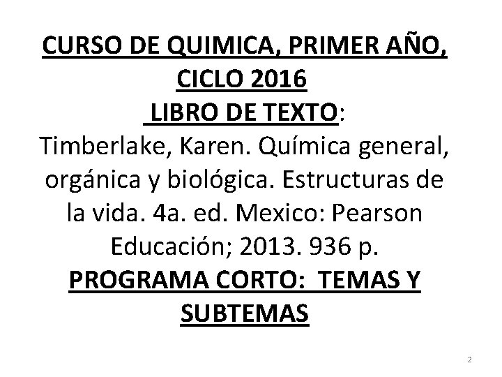 CURSO DE QUIMICA, PRIMER AÑO, CICLO 2016 LIBRO DE TEXTO: Timberlake, Karen. Química general,