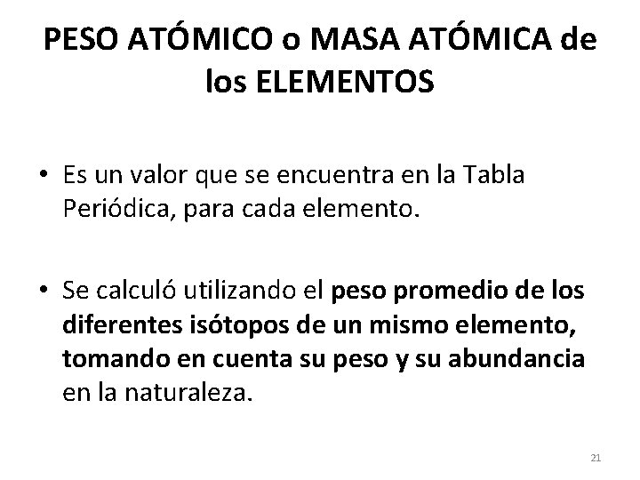 PESO ATÓMICO o MASA ATÓMICA de los ELEMENTOS • Es un valor que se