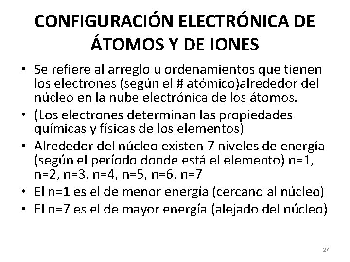 CONFIGURACIÓN ELECTRÓNICA DE ÁTOMOS Y DE IONES • Se refiere al arreglo u ordenamientos