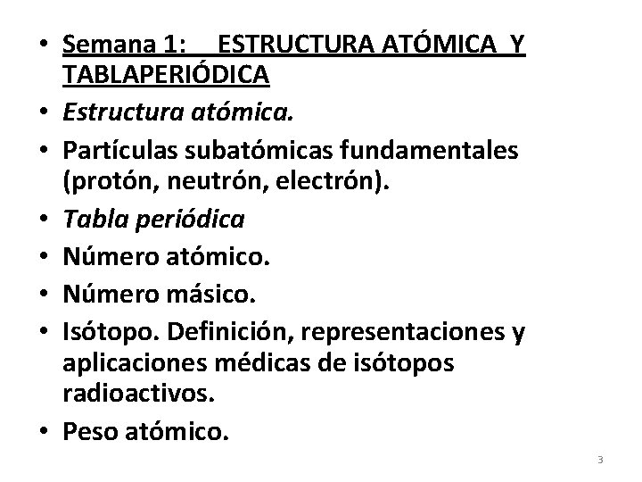  • Semana 1: ESTRUCTURA ATÓMICA Y TABLAPERIÓDICA • Estructura atómica. • Partículas subatómicas