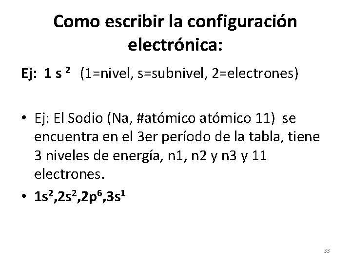 Como escribir la configuración electrónica: Ej: 1 s 2 (1=nivel, s=subnivel, 2=electrones) • Ej: