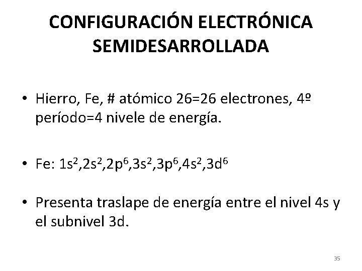 CONFIGURACIÓN ELECTRÓNICA SEMIDESARROLLADA • Hierro, Fe, # atómico 26=26 electrones, 4º período=4 nivele de