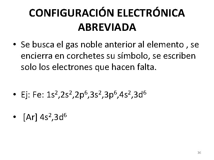 CONFIGURACIÓN ELECTRÓNICA ABREVIADA • Se busca el gas noble anterior al elemento , se