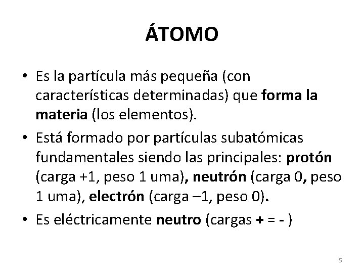 ÁTOMO • Es la partícula más pequeña (con características determinadas) que forma la materia