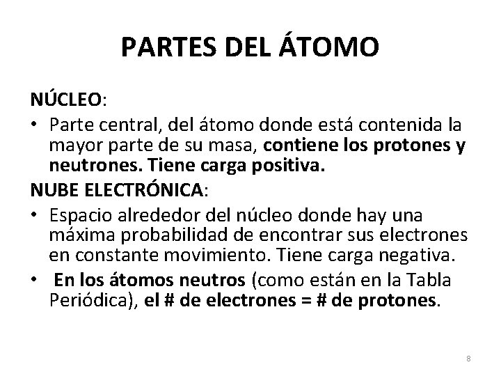 PARTES DEL ÁTOMO NÚCLEO: • Parte central, del átomo donde está contenida la mayor