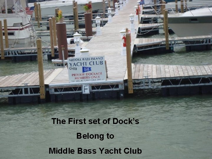 The First set of Dock’s Belong to Middle Bass Yacht Club 