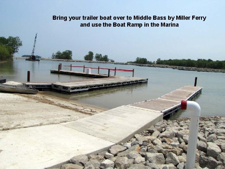 Bring your trailer boat over to Middle Bass by Miller Ferry and use the