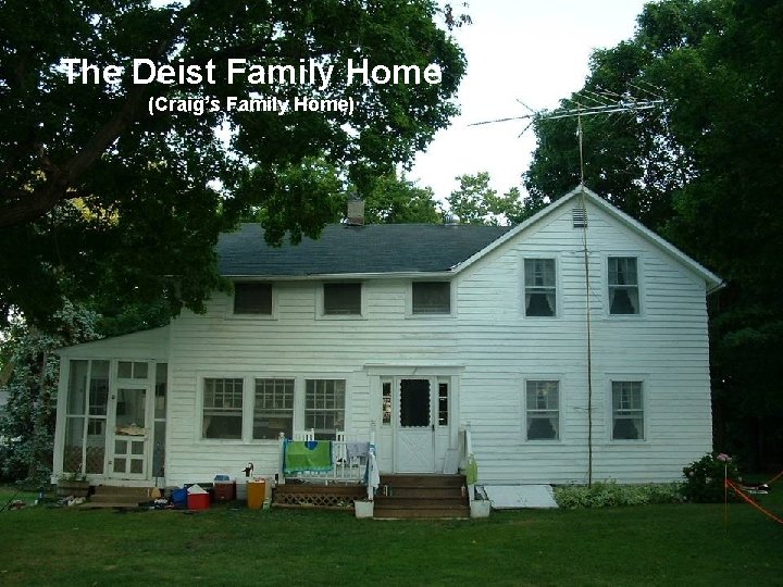 The Deist Family Home (Craig’s Family Home) 