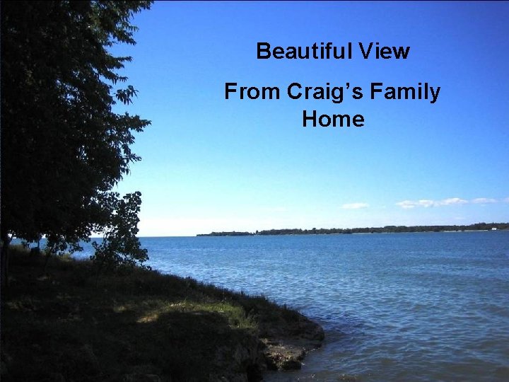 Beautiful View From Craig’s Family Home 