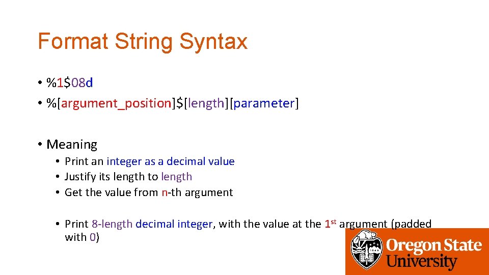 Format String Syntax • %1$08 d • %[argument_position]$[length][parameter] • Meaning • Print an integer