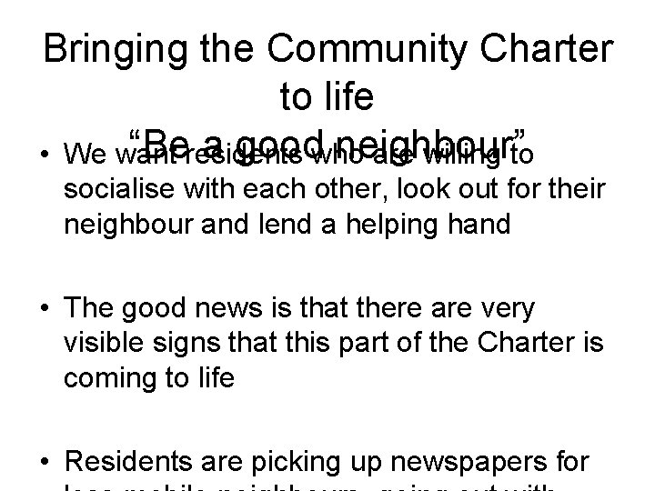 Bringing the Community Charter to life “Beresidents a goodwho neighbour” • We want are