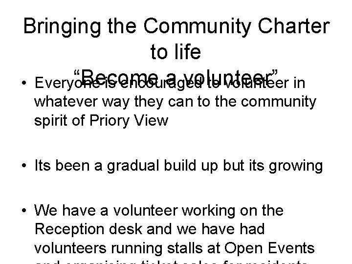 Bringing the Community Charter to life “Become a volunteer” • Everyone is encouraged to