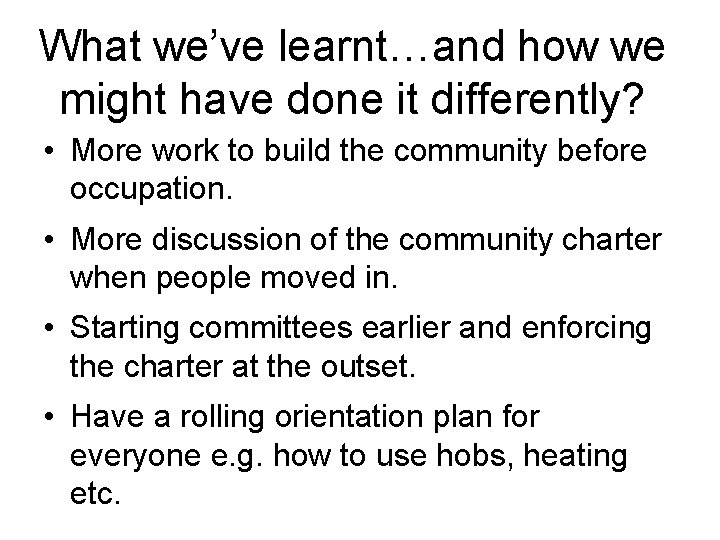 What we’ve learnt…and how we might have done it differently? • More work to