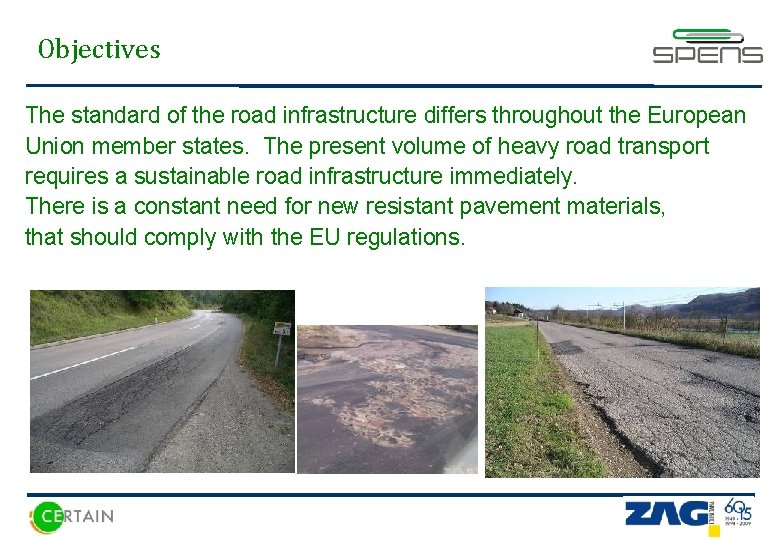 Objectives The standard of the road infrastructure differs throughout the European Union member states.