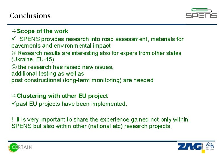 Conclusions ðScope of the work ü SPENS provides research into road assessment, materials for