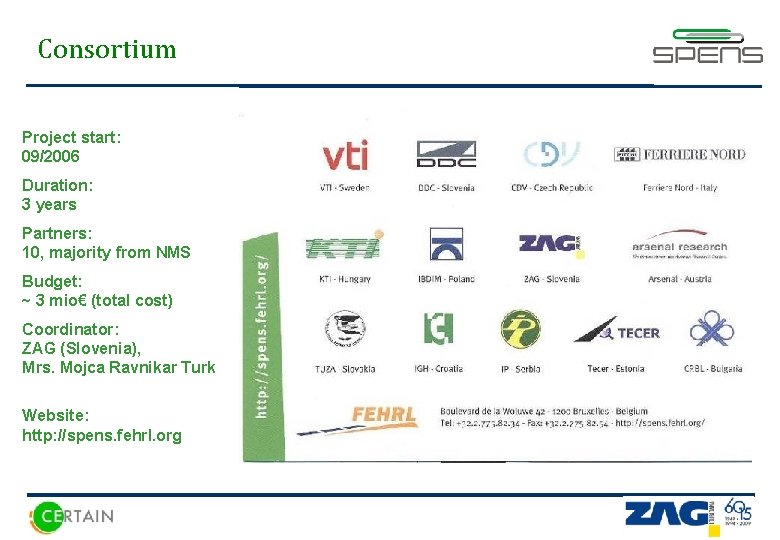 Consortium Project start: 09/2006 Duration: 3 years Partners: 10, majority from NMS Budget: ~
