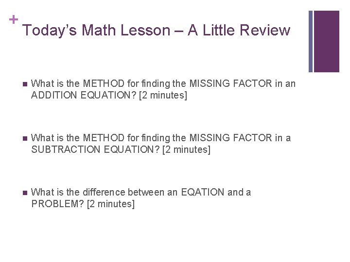 + Today’s Math Lesson – A Little Review n What is the METHOD for