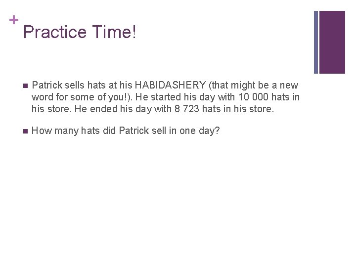 + Practice Time! n Patrick sells hats at his HABIDASHERY (that might be a