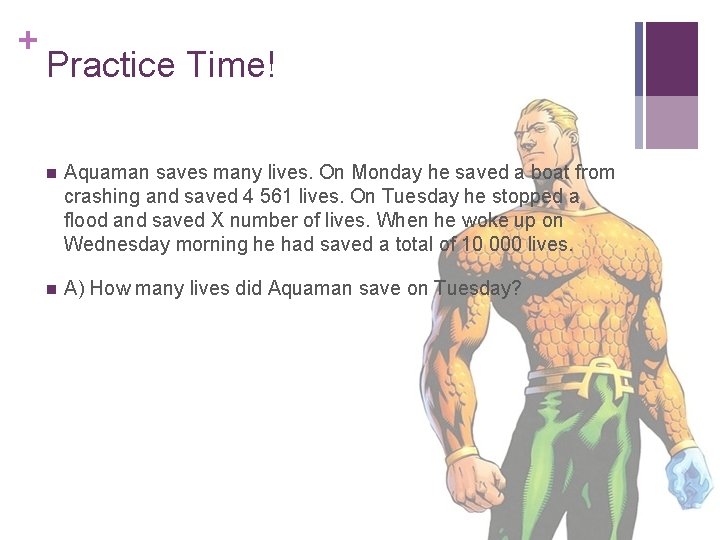 + Practice Time! n Aquaman saves many lives. On Monday he saved a boat