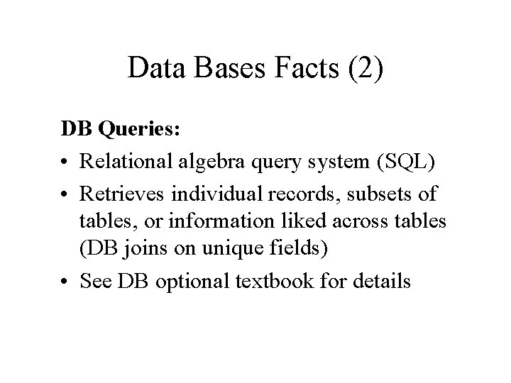 Data Bases Facts (2) DB Queries: • Relational algebra query system (SQL) • Retrieves