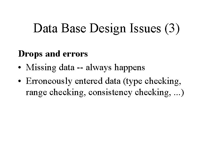 Data Base Design Issues (3) Drops and errors • Missing data -- always happens