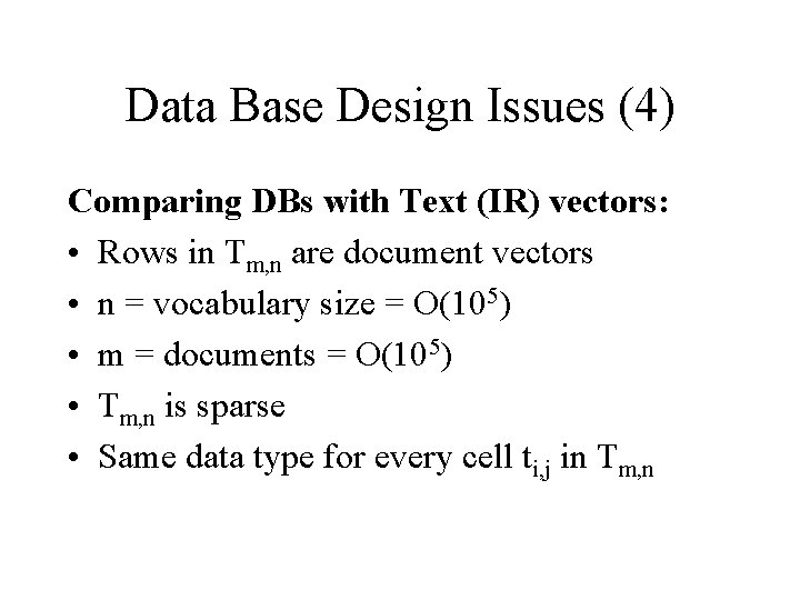 Data Base Design Issues (4) Comparing DBs with Text (IR) vectors: • Rows in