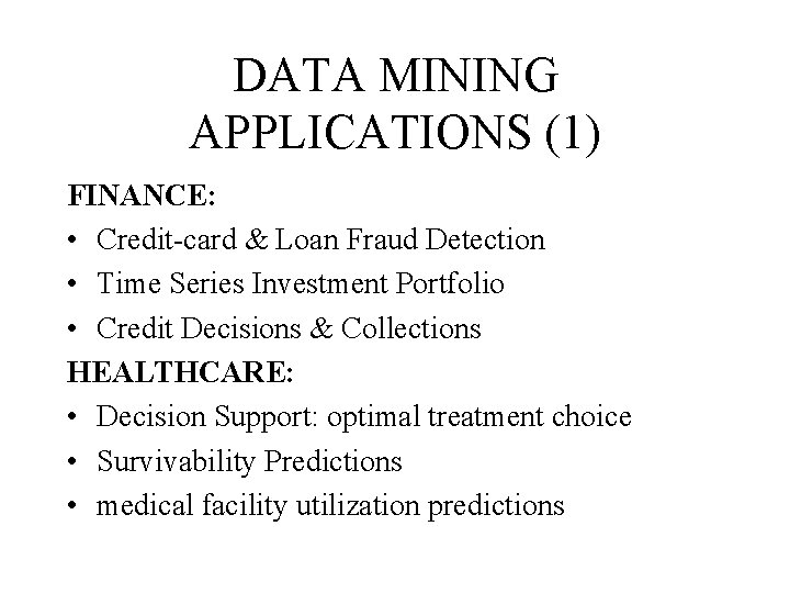 DATA MINING APPLICATIONS (1) FINANCE: • Credit-card & Loan Fraud Detection • Time Series