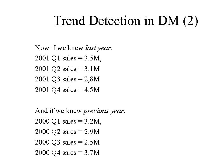 Trend Detection in DM (2) Now if we knew last year: 2001 Q 1