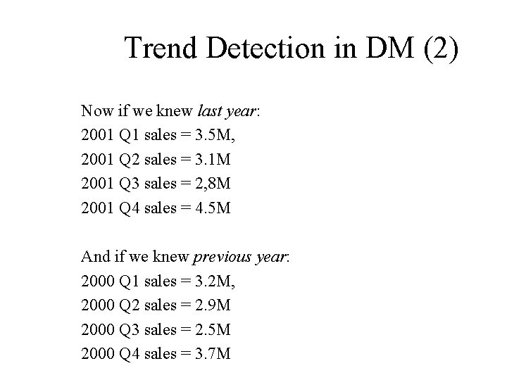 Trend Detection in DM (2) Now if we knew last year: 2001 Q 1