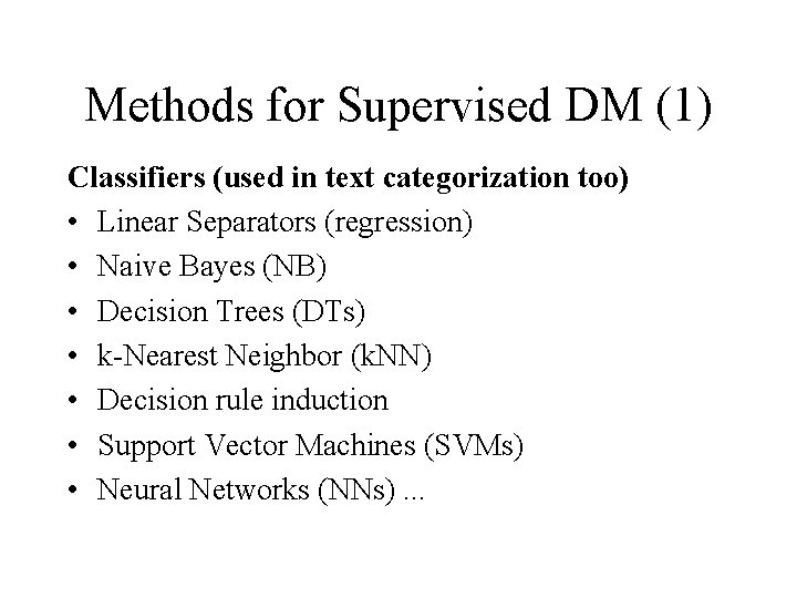 Methods for Supervised DM (1) Classifiers (used in text categorization too) • Linear Separators