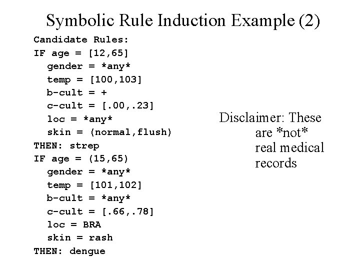 Symbolic Rule Induction Example (2) Candidate Rules: IF age = [12, 65] gender =