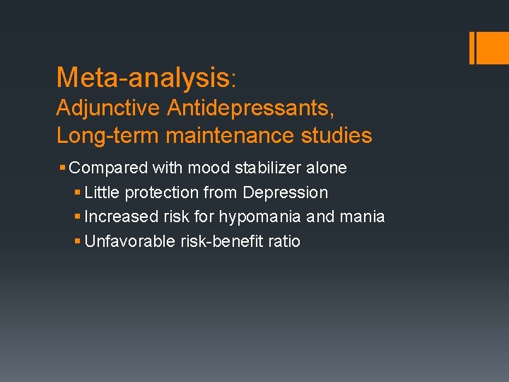 Meta-analysis: Adjunctive Antidepressants, Long-term maintenance studies § Compared with mood stabilizer alone § Little
