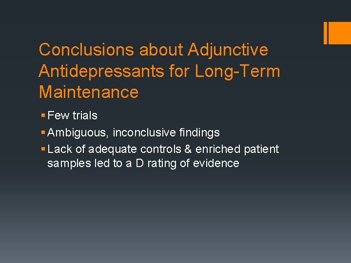 Conclusions about Adjunctive Antidepressants for Long-Term Maintenance § Few trials § Ambiguous, inconclusive findings