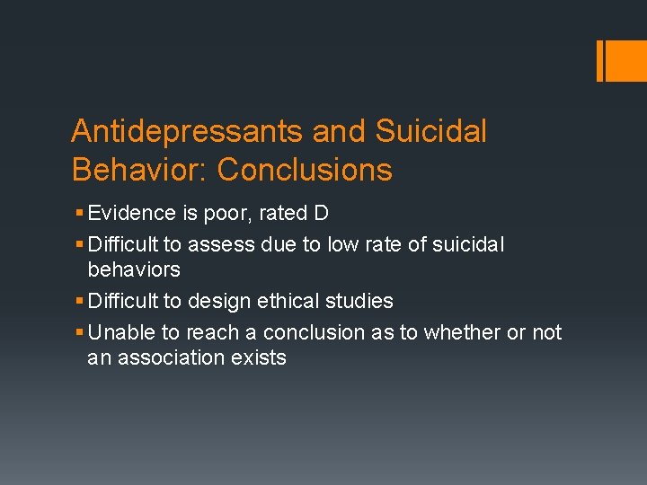 Antidepressants and Suicidal Behavior: Conclusions § Evidence is poor, rated D § Difficult to