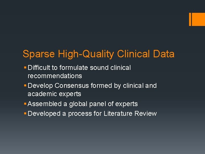 Sparse High-Quality Clinical Data § Difficult to formulate sound clinical recommendations § Develop Consensus